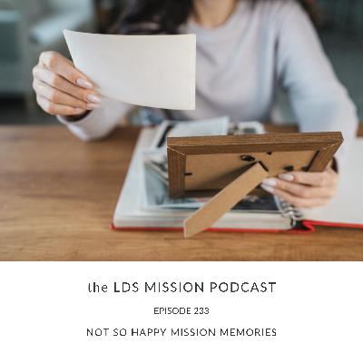 233. Not So Happy Mission Memories