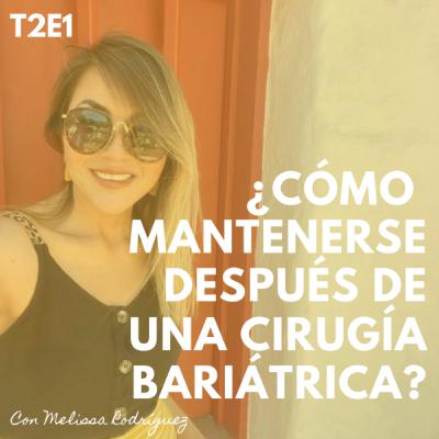 T2E1.-¿Cómo mantenerse después de una Cirugía Bariátrica? T2E1.-¿Cómo mantenerse después de una Cirugía Bariátrica?