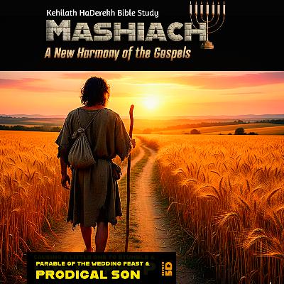Mashiach: Prodigal Son & Parable of the Wedding Feast Mashiach: Prodigal Son & Parable of the Wedding Feast