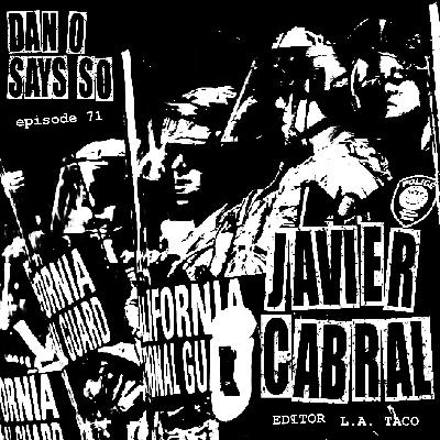 Dan O Says So, Episode 71: Javier Cabral (Journalist and Editor at L.A. Taco) Dan O Says So, Episode 71: Javier Cabral (Journalist and Editor at L.A. Taco)