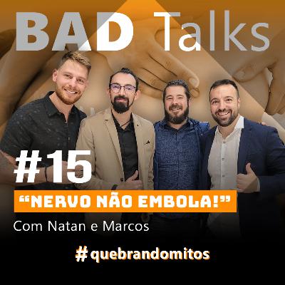 BadTalks #15 - Nervo não embola! Com Natan e Marcos da Cefise BadTalks #15 - Nervo não embola! Com Natan e Marcos da Cefise