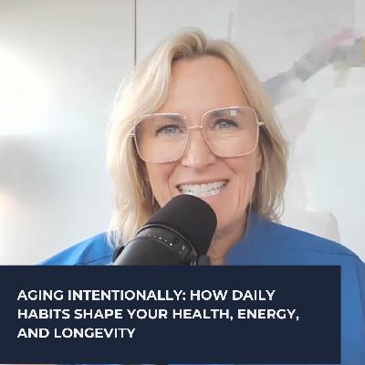 Aging Intentionally: How Daily Habits Shape Your Health, Energy, and Longevity