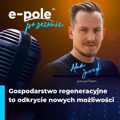 Gospodarstwo regeneracyjne to odkrycie nowych możliwości || Adam Jurczyk