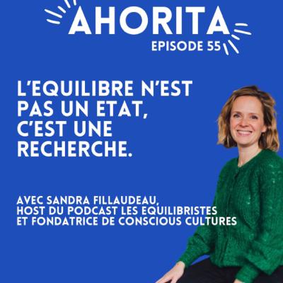 E55 | L'équilibre n'est pas un état, c'est une recherche | avec Sandra Fillaudeau