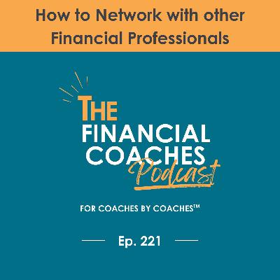 How to Network with other Financial Professionals | EP 221