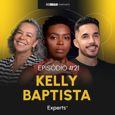 Big Deals Experts #21 | Kelly Batista - Uma História de Liderança Negra, Tecnologia e Impacto Social