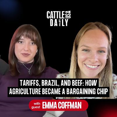 209: Tariffs, Brazil, and Beef: How Agriculture Became a Bargaining Chip with Emma Coffman 209: Tariffs, Brazil, and Beef: How Agriculture Became a Bargaining Chip with Emma Coffman
