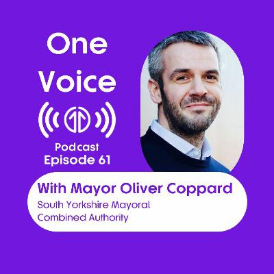 One Voice with Mayor Oliver Coppard, South Yorkshire Mayoral Combined Authority | Episode 61