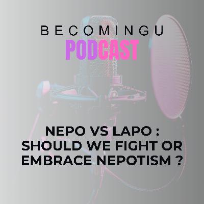 Nepo vs Lapo : should we fight or embrace nepotism ?