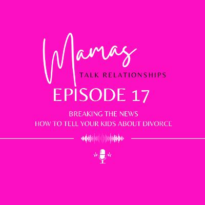Breaking the News: How to Tell Your Kids About Divorce