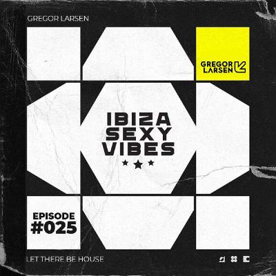 Gregor Larsen - IBIZA SEXY VIBES (Episode #025)