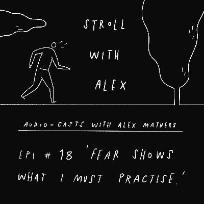 'Fear shows me what I must practise' - Stroll With Alex