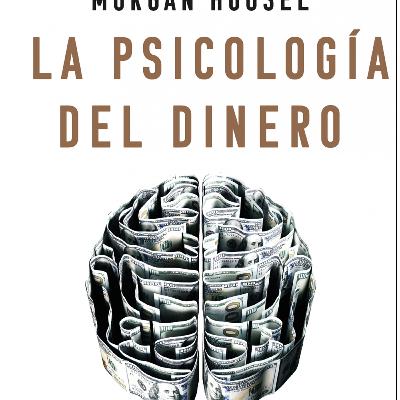 La Psicologia del Dinero (Morgan Housel) - Audio Resumen