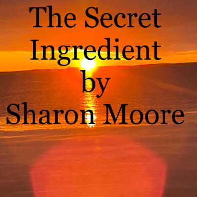 The Secret Ingredient by Sharon Moore