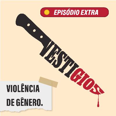 Violência de Gênero - Ep. Extra
