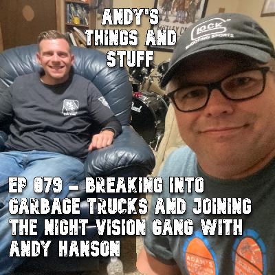 Ep 079 – Ep 079 – Breaking Into Garbage Trucks and Joining the Night Vision Gang with Andy Hanson