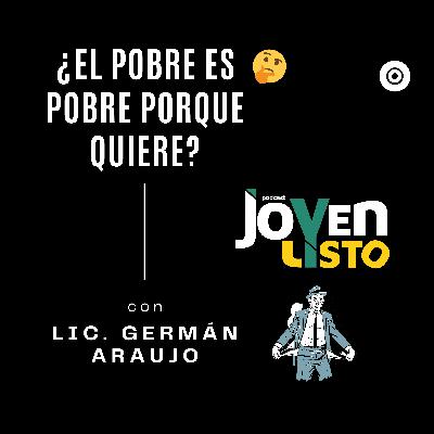 7. ¿El pobre es pobre porque quiere? - con GERMÁN ARAUJO ft. Rodrigo Espinosa y Francisco de la Rosa