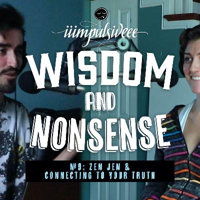 Wisdom & Nonsense No. 9: Zen Jen Love & Connecting to Your Truth