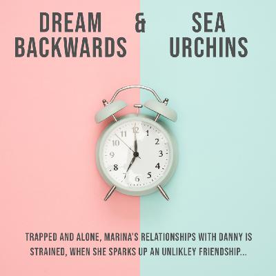 DREAM BACKWARDS + SEA URCHINS