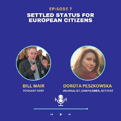 Ep 7: Dorota Peszkowska: Settled Status for European Citizens Ep 7: Dorota Peszkowska: Settled Status for European Citizens