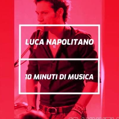 Luca Napolitano - 10 Minuti Di Musica Luca Napolitano - 10 Minuti Di Musica