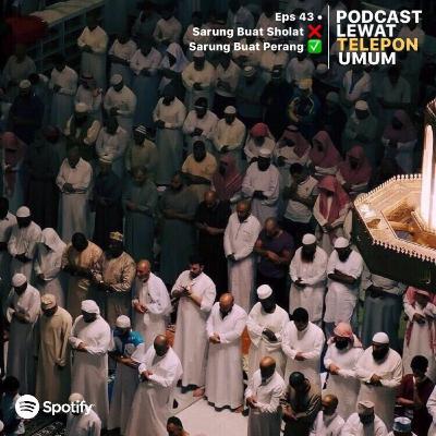 Eps 43• Sarung Buat Sholat ❌ Sarung Buat Perang ✅ Eps 43• Sarung Buat Sholat ❌ Sarung Buat Perang ✅