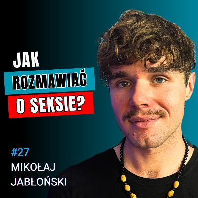 Mikołaj Jabłoński: Jak Rozmawiać o Seksie? Chemsex, Stygmatyzacja i Choroby Weneryczne #27