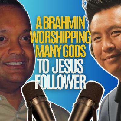 Brahmin Hindu, worshipped many gods, to Jesus follower.  Ganesh Venkataramanan speaks with Anh Le