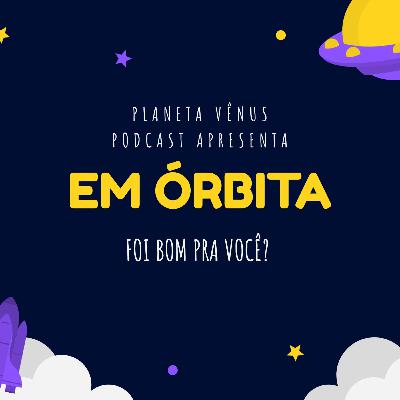Em Órbita - Foi bom pra você?