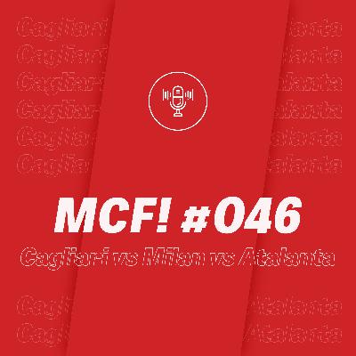 MCF! 046 - Cagliari vs Milan vs Atalanta