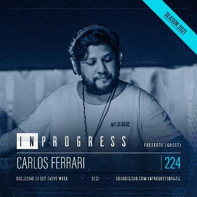 InProgress 224 - Carlos Ferrari - 070721 InProgress 224 - Carlos Ferrari - 070721