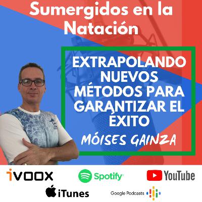 Entrevista a Moises Gainza “Extrapolando nuevo métodos para garantizar el éxito” EP 33