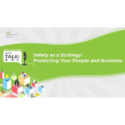 Let's Talk: Safety as a Strategy - Protecting Your People and Business [Part 3]