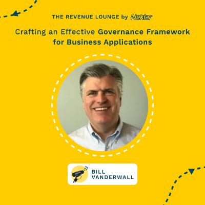 Crafting an Effective Governance Framework for Business Applications ft. Bill Vanderwall
