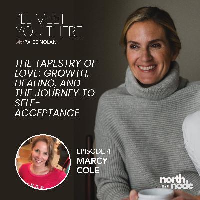 S1E4: Marcy Cole - The Tapestry of Love: Growth, Healing, and the Journey to Self-Acceptance