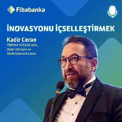 Kadir Ceran - TÜBİTAK TÜSSİDE DDX Dijital Dönüşüm & Sürdürülebilirlik Lideri - Dijital Dönüşüm Süreçlerinde İnovasyon - #İnovasyonuİçselleştirmek Kadir Ceran - TÜBİTAK TÜSSİDE DDX Dijital Dönüşüm & Sürdürülebilirlik Lideri - Dijital Dönüşüm Süreçlerinde İnovasyon - #İnovasyonuİçselleştirmek