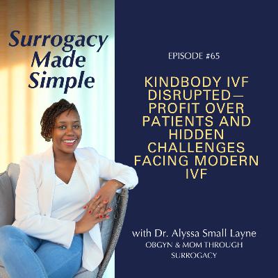 #65 Kindbody IVF Disrupted—Profit Over Patients and Hidden Challenges Facing Modern IVF