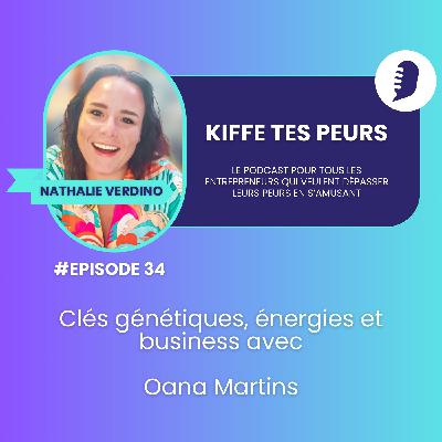 #34 Clés génétiques, énergies et business avec Oana Martins #34 Clés génétiques, énergies et business avec Oana Martins