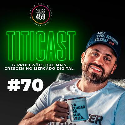 TitiCAST #70 - 12 PROFISSÕES QUE MAIS CRESCEM NO MERCADO DIGITAL