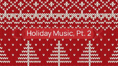 Holiday Music, Pt. 2