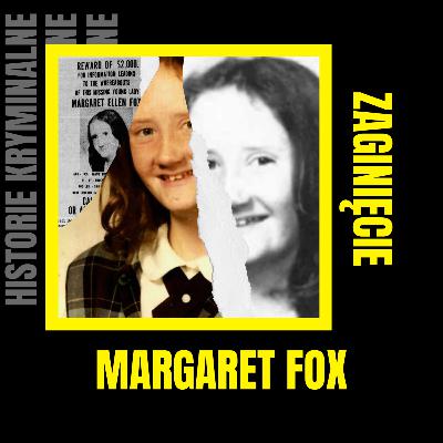 Zaginięcie Margaret Fox- Historie Kryminalne Zaginięcie Margaret Fox- Historie Kryminalne