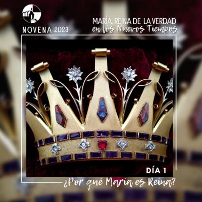 Novena en preparación para la fiesta del santuario 2023 Día 1 - ¿Porqué María es reina?