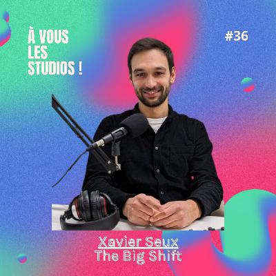 36. Du doute au sponsoring engagé, une croissance maîtrisée. "The Big Shift" avec Xavier Seux 36. Du doute au sponsoring engagé, une croissance maîtrisée. "The Big Shift" avec Xavier Seux