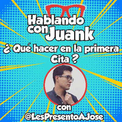 ¿Qué hacer en la primera cita? con @LesPresentoaJose