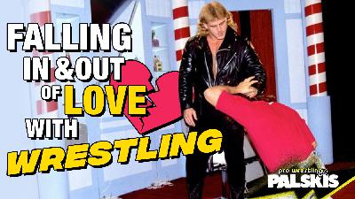 Falling In & Out of Love with Wrestling