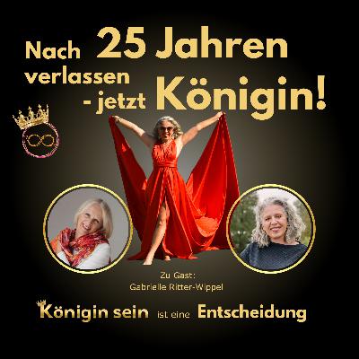 #11 Verlassen nach 25 Jahren: Gabrieles Weg in die Freiheit & ihr Neubeginn als Königin