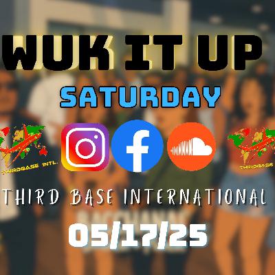 WUK IT UP SATURDAY | 05/17/25 | DJ THIRD BASE INTERNATIONAL WUK IT UP SATURDAY | 05/17/25 | DJ THIRD BASE INTERNATIONAL