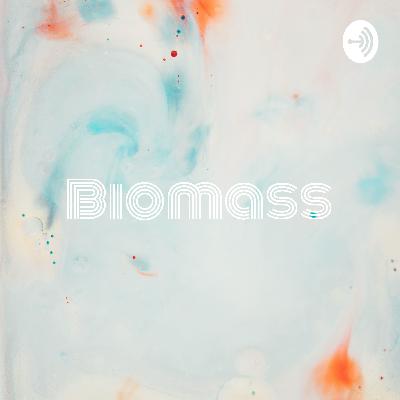 Biomass: The Future or a Failure