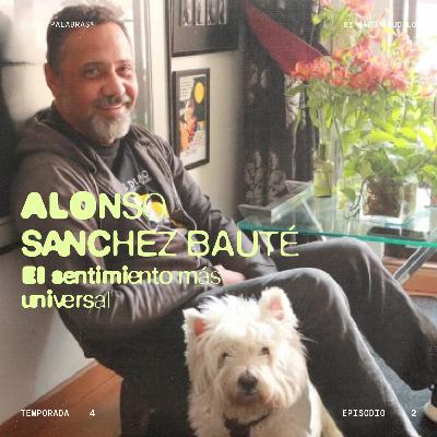 T4 - E2 | El sentimiento más universal, con Alonso Sanchez Bauté