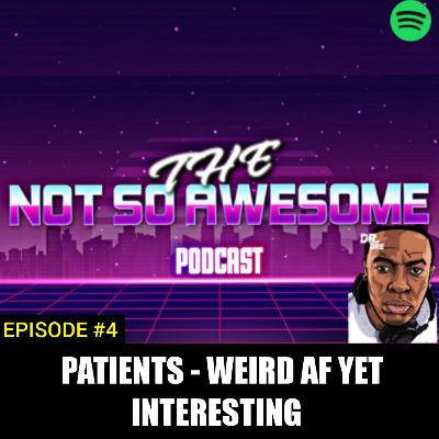 "PATIENTS" - WEIRD AF YET INTERESTING